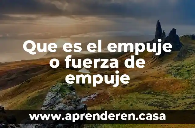 Que es el empuje o fuerza de empuje