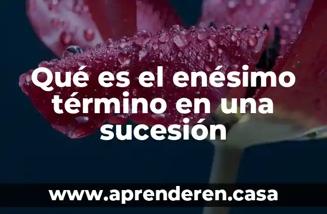 Qué es el enésimo término en una sucesión