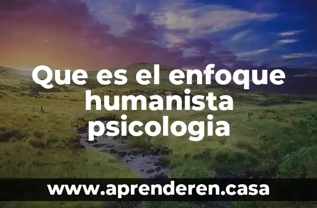 Que es el enfoque humanista psicologia