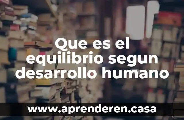 Que es el equilibrio segun desarrollo humano