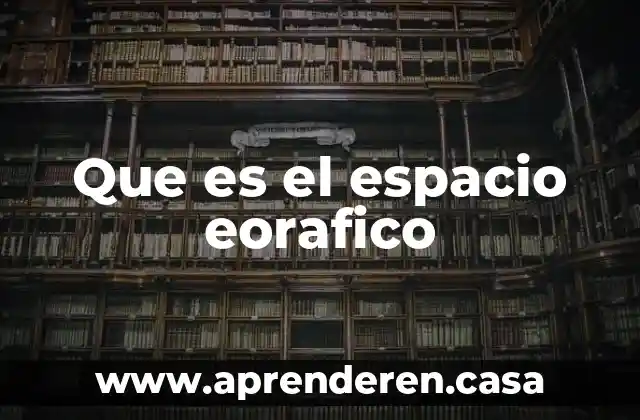 Que es el espacio eorafico