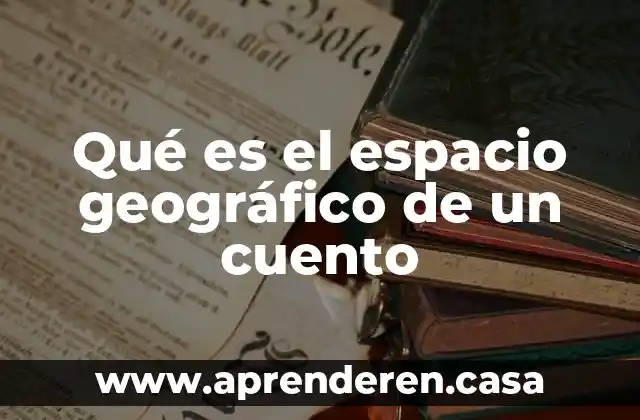 Que es el espacio de valencia 8 Qué es el espacio geográfico de un cuento