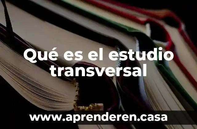 Que es un estudio de inr 6 Qué es el estudio transversal