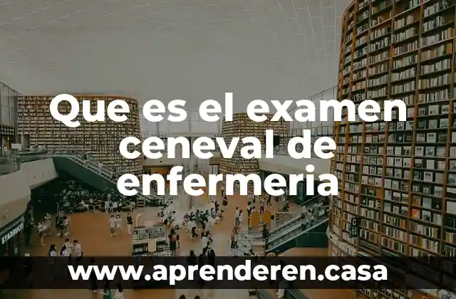 Que es el examen ceneval de enfermeria