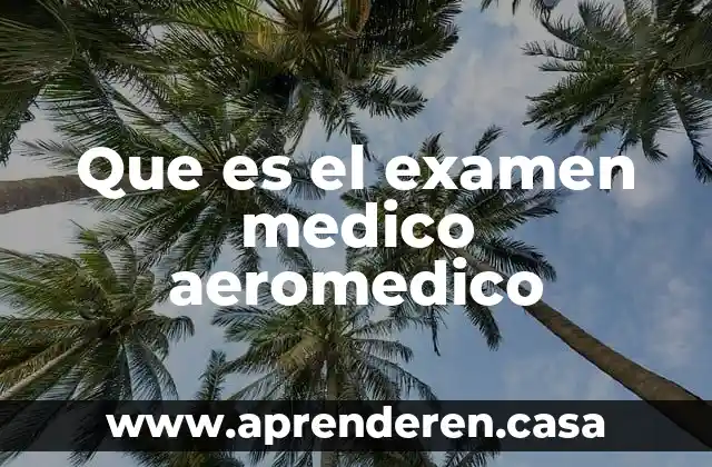 Que es el examen medico aeromedico