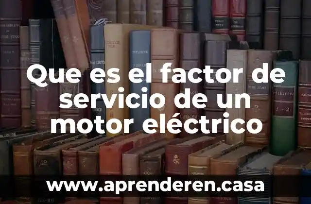 Que es el factor de servicio de un motor eléctrico