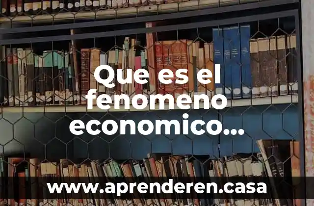 Que es el fenomeno economico propiciado por la revolución industrial