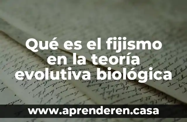 Qué es el fijismo en la teoría evolutiva biológica