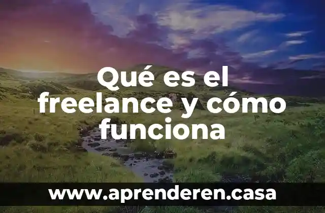 Qué es el freelance y cómo funciona