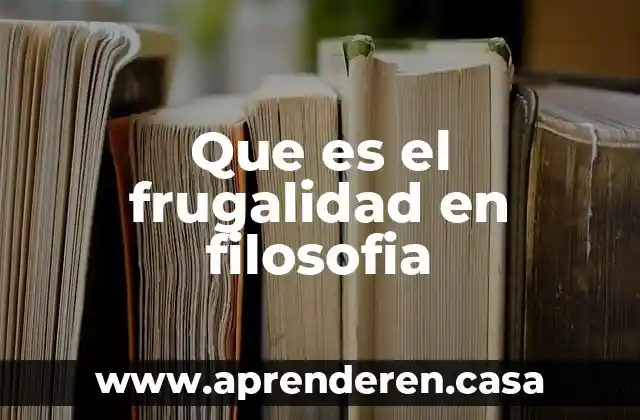 Que es el frugalidad en filosofia
