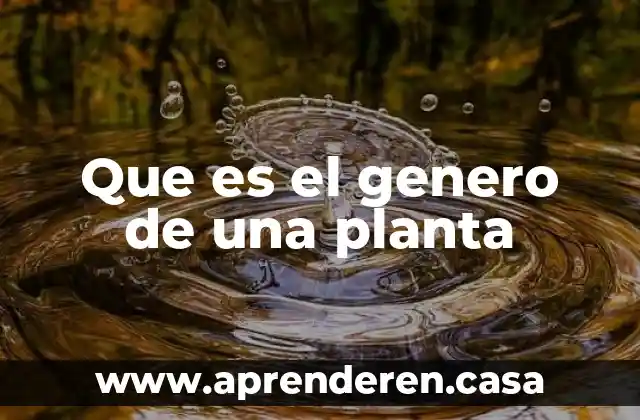 Que es el genero de una planta