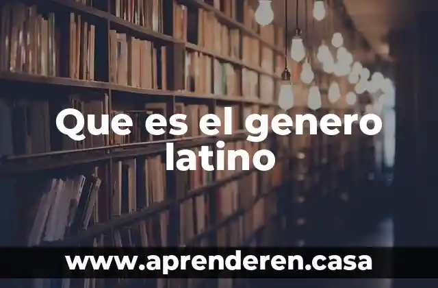 Que es el genero latino