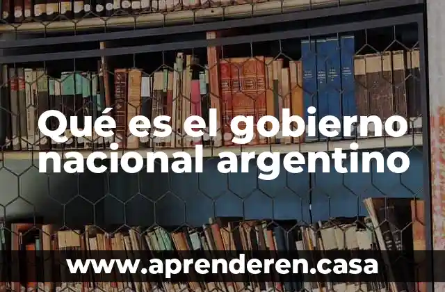 Qué es el gobierno nacional argentino