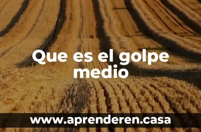 Que es el golpe medio