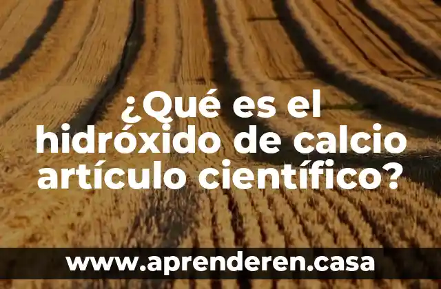 Artículo científico que es una recopilación de artículos 5 ¿Qué es el hidróxido de calcio artículo científico?