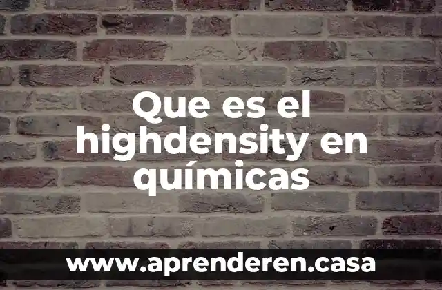 Que es el highdensity en químicas
