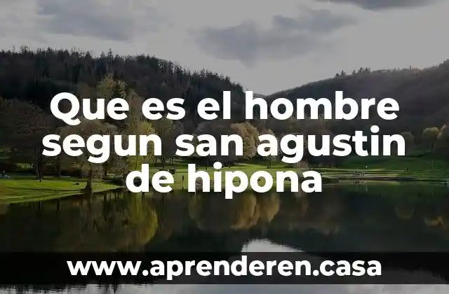 Que es el hombre segun san agustin de hipona
