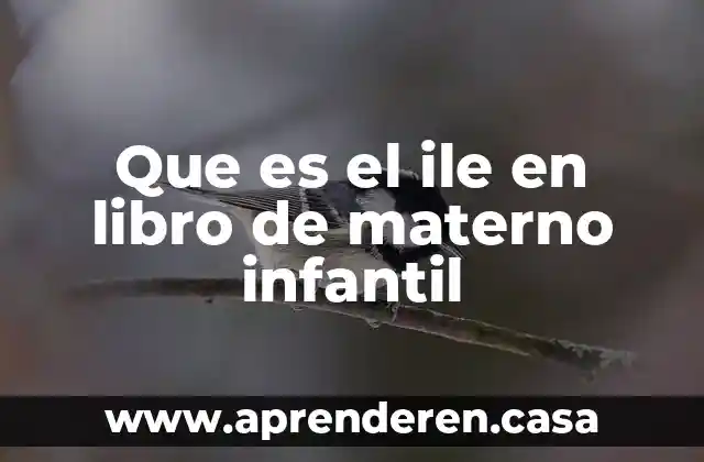 Que es el ile en libro de materno infantil
