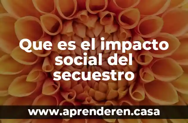 Que es el impacto social del secuestro