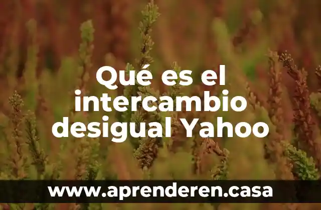 Qué es el intercambio desigual Yahoo