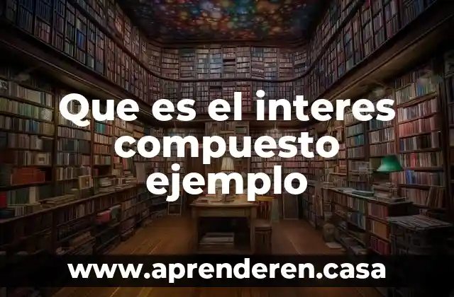 Que es el interes compuesto ejemplo