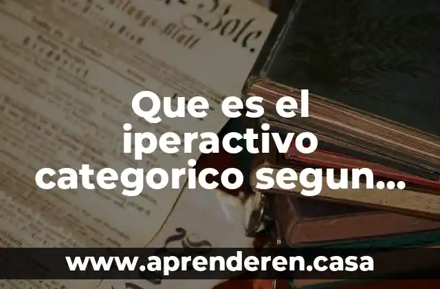 Que es el iperactivo categorico segun kant