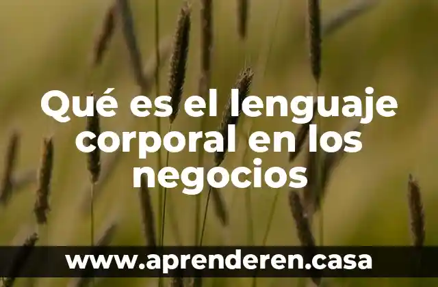 Qué es el lenguaje corporal en los negocios