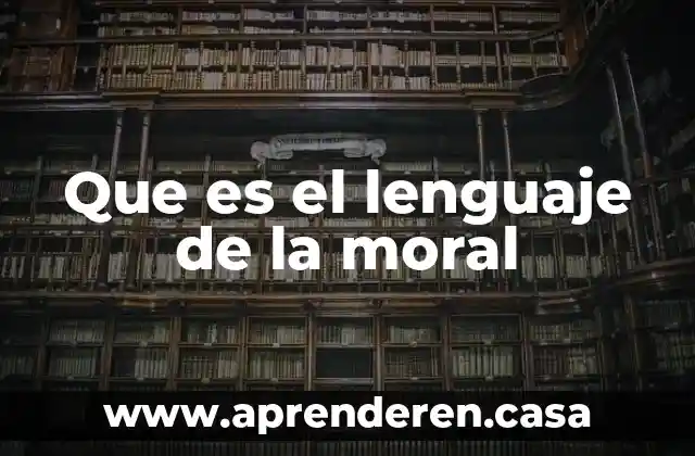 Que es un juicio moral y sus elementos 3 Que es el lenguaje de la moral