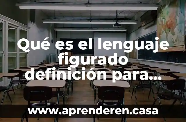 Qué es el lenguaje figurado definición para niños