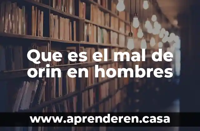 Que es el mal de orin en hombres