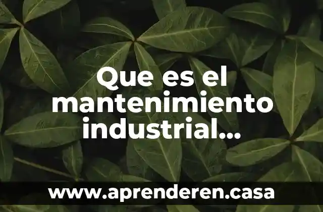 Que es el mantenimiento preventivo en una computadora 5 Que es el mantenimiento industrial preventivo