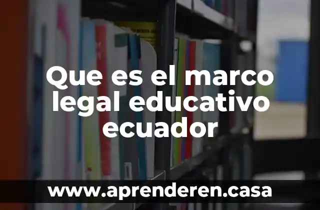 Que es el marco legal educativo ecuador