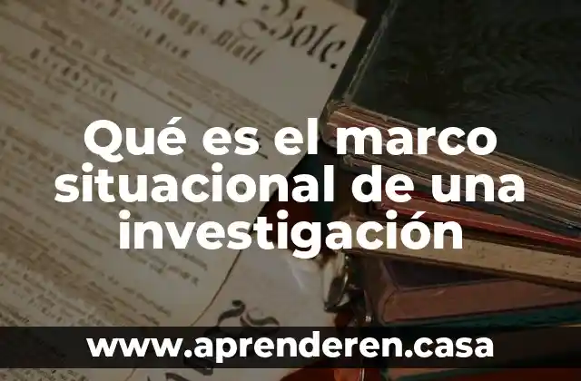 Qué es el marco situacional de una investigación