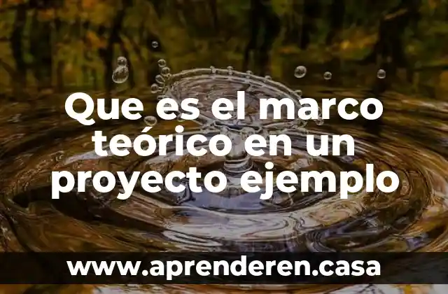 Que es el marco teórico en un proyecto ejemplo