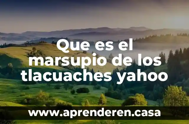 Que es el marsupio de los tlacuaches yahoo
