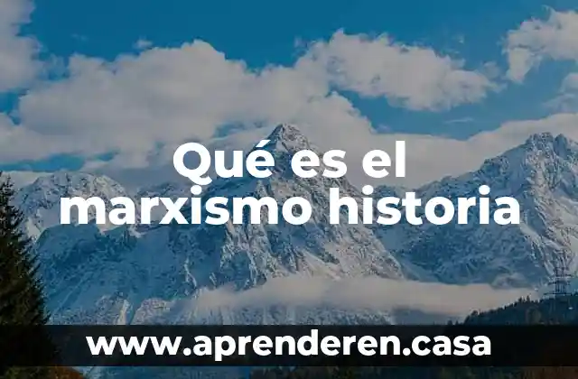 Que es la totalidad el la historia 7 Qué es el marxismo historia