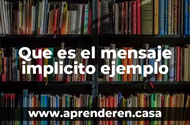 Qué es implícito ejemplo 6 Que es el mensaje implicito ejemplo