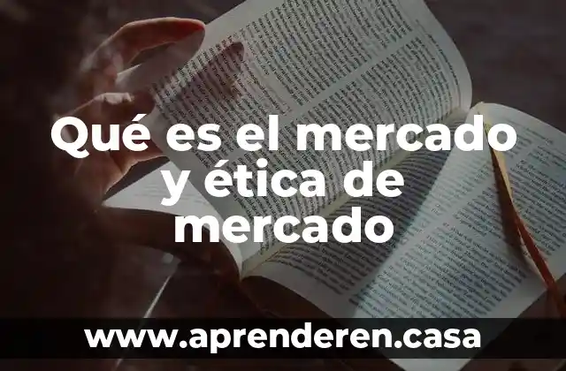 Qué es el mercado y ética de mercado