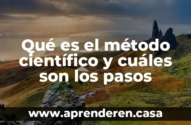 Qué es el método científico y cuáles son los pasos