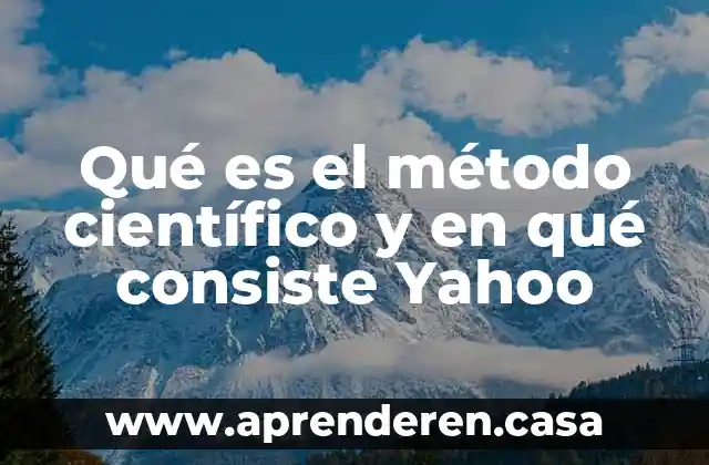 Qué es el método científico y en qué consiste Yahoo
