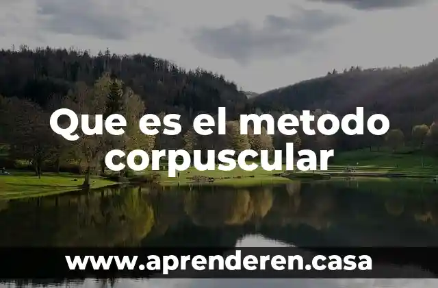 Que es el metodo corpuscular