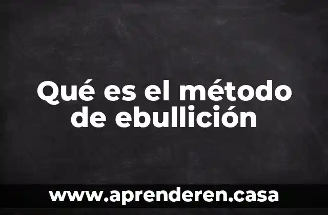 Qué es el método de ebullición