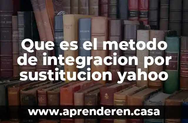 Que es el metodo de integracion por sustitucion yahoo