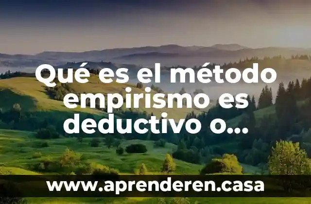Qué es el método empirismo es deductivo o inductivo