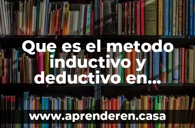 Que es el metodo inductivo y deductivo en educacion