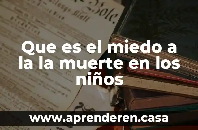 Que es el miedo a la la muerte en los niños