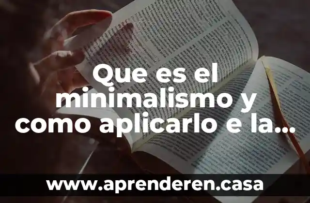Que es el minimalismo y como aplicarlo e la vida