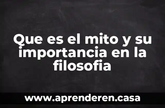 Que es el mito y su importancia en la filosofia