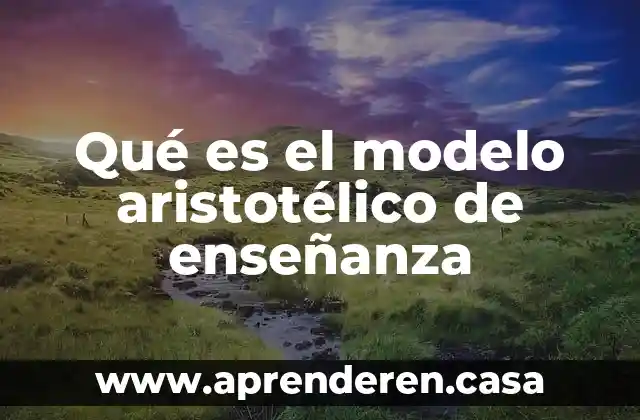 Qué es el modelo aristotélico de enseñanza