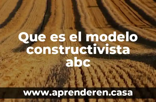 Que es la psicologia constructivista 4 Que es el modelo constructivista abc